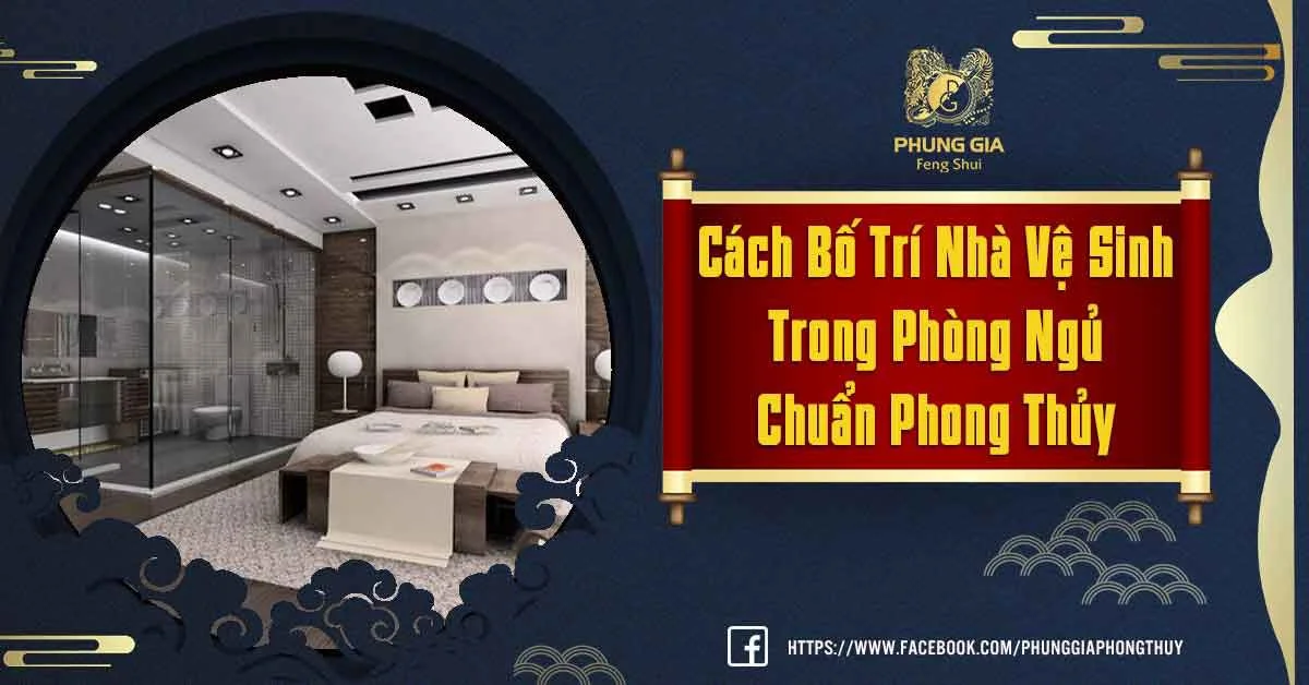 Cách Bố Trí Nhà Vệ Sinh Trong Phòng Ngủ Chuẩn Phong Thủy Gia Chủ Nên Biết