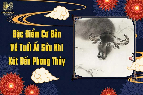 Đặc Điểm Cơ Bản Về Tuổi Ất Sửu Khi Xét Đến Phong Thủy