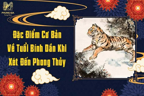Đặc Điểm Cơ Bản Về Tuổi Bính Dần Khi Xét Đến Phong Thủy