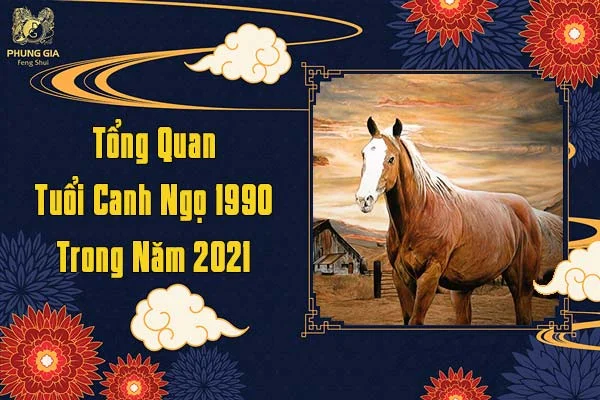 Tổng Quan Tuổi Canh Ngọ Trong Năm 2021
