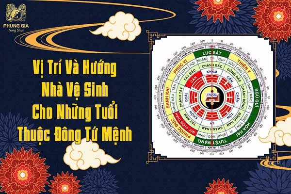 Vị Trí Và Hướng Nhà Vệ Sinh Cho Những Người Thuộc Tuổi Tây Tứ Mệnh