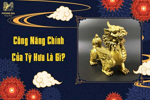 Công Năng Chính Của Tỳ Hưu Là Gì?