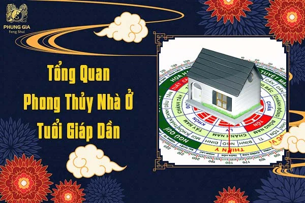 Tổng Quan Phong Thủy Nhà Ở Tuổi Giáp Dần