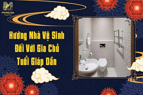 Hướng Dẫn Nhà Vệ Sinh Đối Với Gia Chủ Giáp Dần