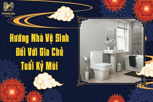 Hướng Nhà Vệ Sinh Đối Với Gia Chủ Kỷ Mùi