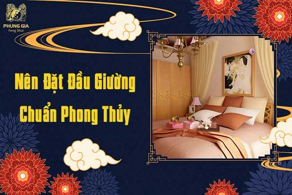Nên Đặt Đầu Giường Chuẩn Phong Thủy Để Tạo Cảm Giác Vững Chắc
