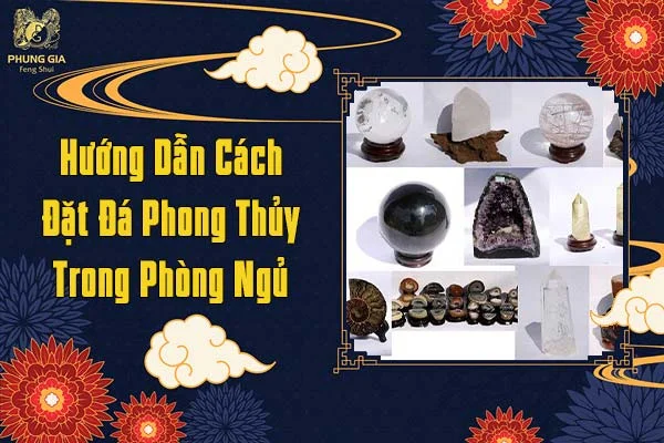 Hướng Dẫn Cách Đặt Đá Phong Thủy Trong Phòng Ngủ
