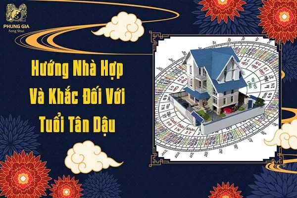 Hướng Nhà Hợp Và Khắc Với Tuổi Tân Dậu