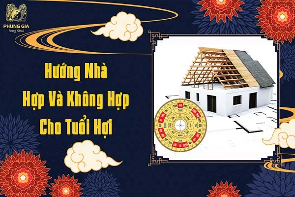 Hướng Nhà Hợp Và Không Hợp Cho Tuổi Hợi