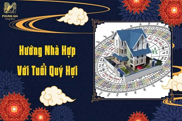 Hướng Nhà Hợp Với Tuổi Quý Hợi