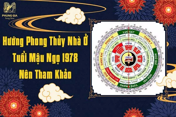 Hướng Phong Thủy Nhà Ở Tuổi Mậu Ngọ 1978