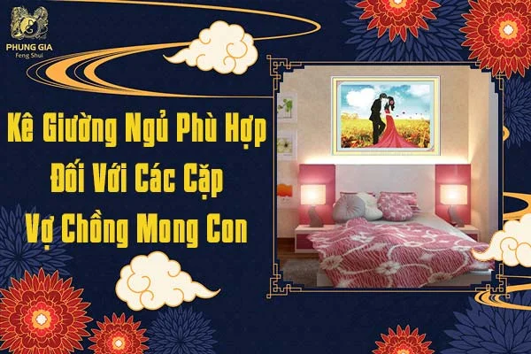 Kê Giường Ngủ Phù Hợp Đối Với Cặp Vợ Chồng Mong Con