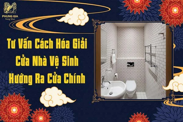 Hóa Giải Cửa Nhà Vệ Sinh Hướng Ra Cửa Chính