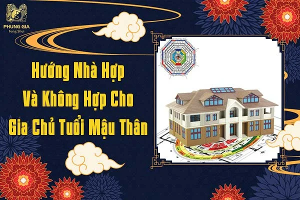 Hướng Nhà Hợp Và Không Hợp Cho Gia Chủ Tuổi Mậu Thân