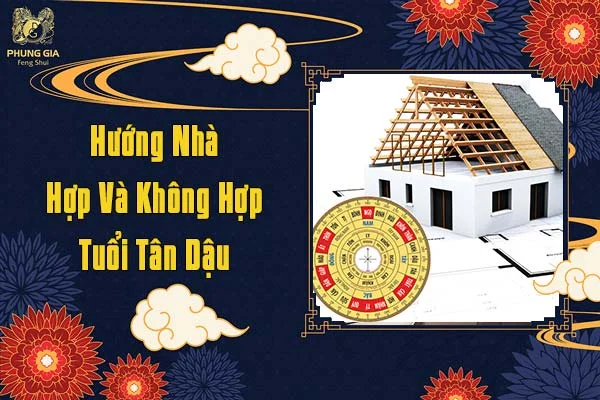 Hướng Nhà Hợp Và Không Hợp Tuổi Tân Dậu
