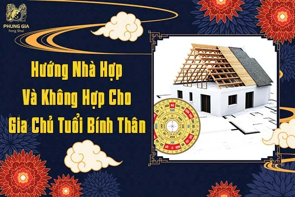 Hướng Nhà Hợp Và Không Hợp Cho Gia Chủ Tuổi Bính Thân