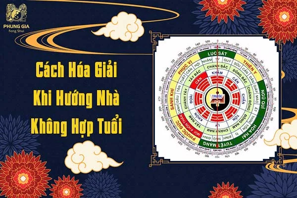 Cách Hóa Giải Khi Hướng Nhà Không Hợp Tuổi
