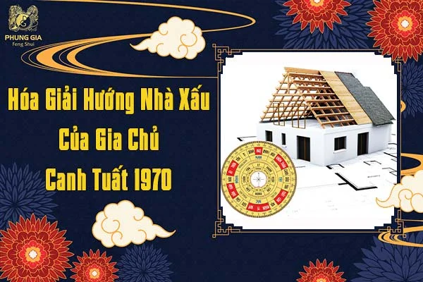 Hóa Giải Hướng Nhà Xấu Của Gia Chủ Tuổi Canh Tuất