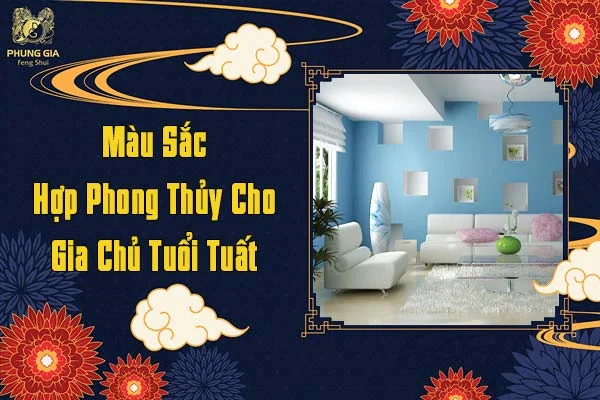 Màu Sắc Hợp Phong Thủy Cho Gia Chủ Tuổi Tuất