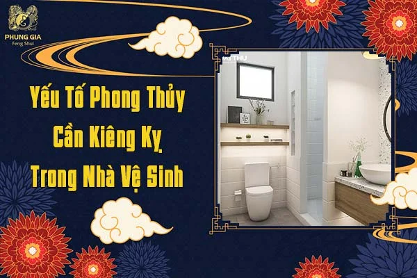 Yếu Tố Phong Thủy Cần Kiêng Kỵ Trong Nhà Vệ Sinh