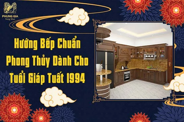 Hướng Bếp Chuẩn Phong Thủy Dành Cho Gia Chủ Tuổi Giáp Tuất 1994