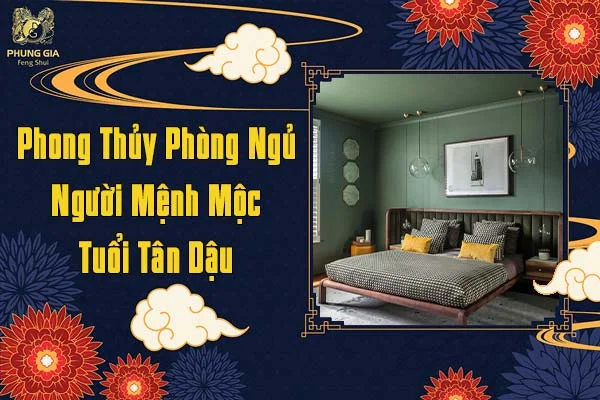 Phong Thủy Phòng Ngủ Tuổi Tân Dậu