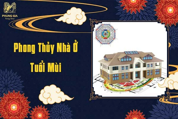 Phong Thủy Nhà Ở Tuổi Mùi