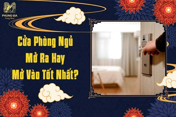 Cửa Phòng Ngủ Mở Ra Hay Mở Vào Tốt Nhất