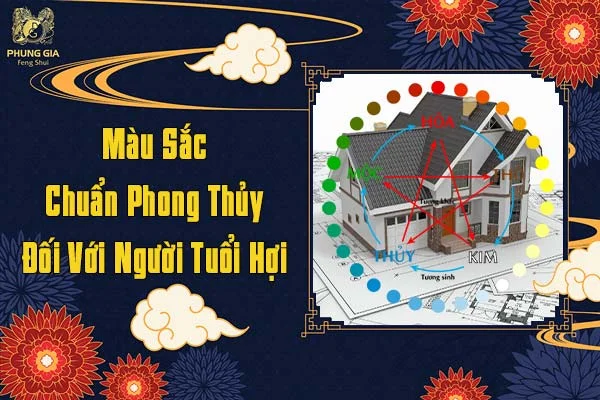 Màu Sắc Chuẩn Phong Thủy Đối Với Tuổi Hợi