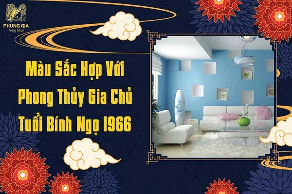 Màu Sắc Hợp Phong Thủy Gia Chủ Tuổi Bính Ngọ