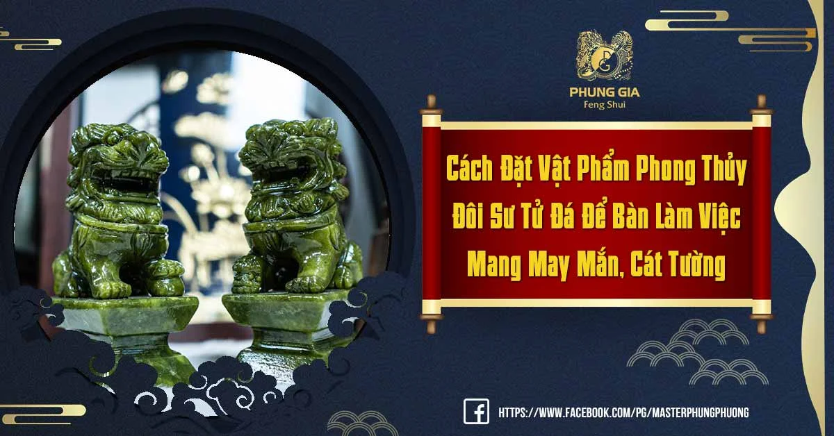 Đôi Sư Tử Đá Để Bàn Làm Việc Giúp Thuận Công Việc Lợi Công Danh Tiền Tài Như Ý