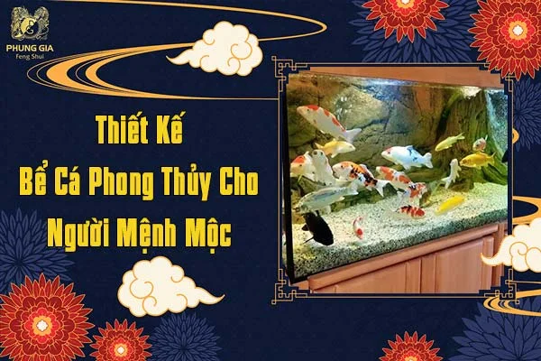 Thiết Kế Bể Cá Phong Thủy Cho Người Mệnh Mộc