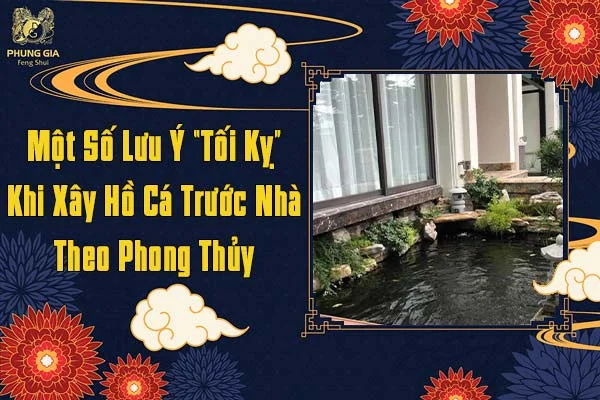 Một Số Lưu Ý Tối Kỵ Khi Xây Hồ Cá Trước Nhà Theo Phong Thủy