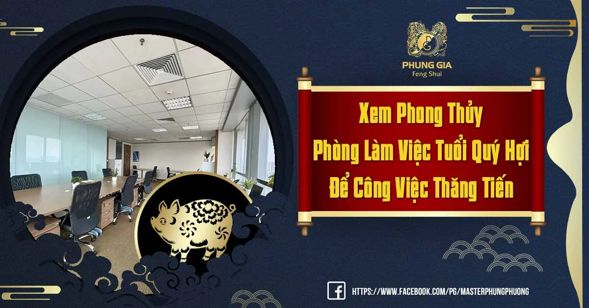 Tìm Hiểu Phong Thủy Phòng Làm Việc Tuổi Quý Hợi Để Hút Tài Lộc