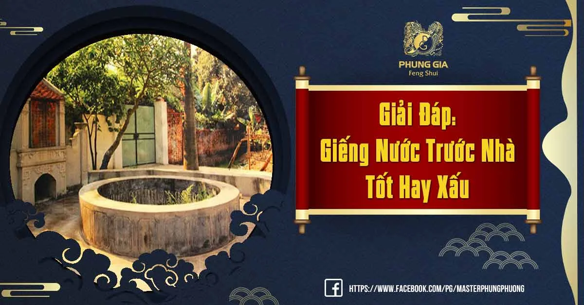 Giải Đáp Tất Cả Những Thắc Mắc Về Phong Thủy Giếng Nước Trước Nhà Tốt Hay Xấu