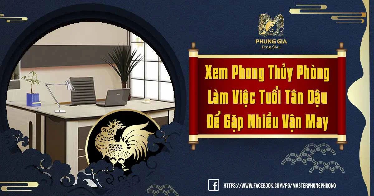 Phong Thủy Phòng Làm Việc Tuổi Tân Dậu Giúp Vận Trình Bản Mệnh Hanh Thông