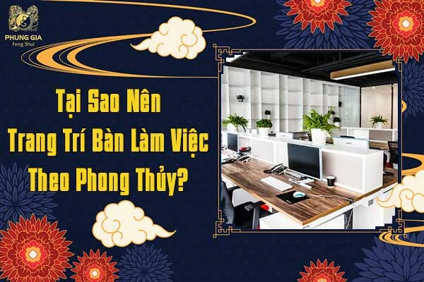 Tại Sao Nên Trang Trí Bàn Làm Việc Theo Phong Thủy