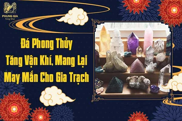 Đá Phong Thủy Tăng Vận Khí Mang Lại May Mắn Cho Gia Trạch