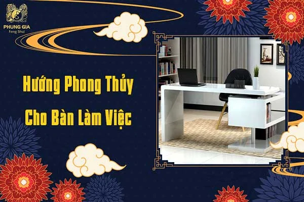 Hướng Phong Thủy Cho Bàn Làm Việc