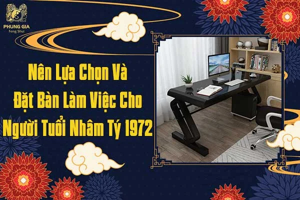 Nên Lựa Chọn Và Đặt Bàn Làm Việc Cho Người Tuổi Nhâm Tý Như Nào