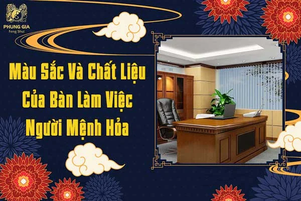 Màu Sắc Và Chất Liệu Của Bàn Làm Việc Người Mệnh Hỏa