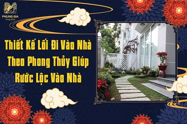Thiết Kế Lối Đi Vào Nhà Theo Phong Thủy Rước Lộc Vào Nhà