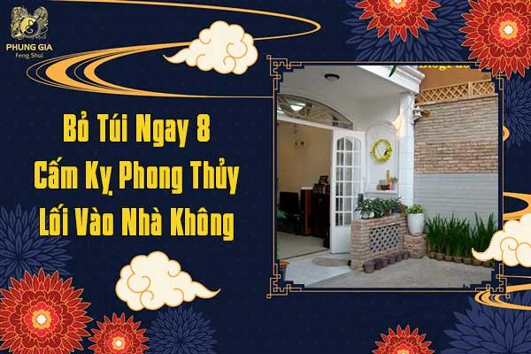 Bỏ Túi Ngay 8 Cấm Kỵ Phong Thủy Lối Vào Nhà