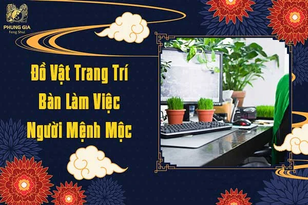 Đồ Vật Trang Trí Bàn Làm Việc Người Mệnh Mộc