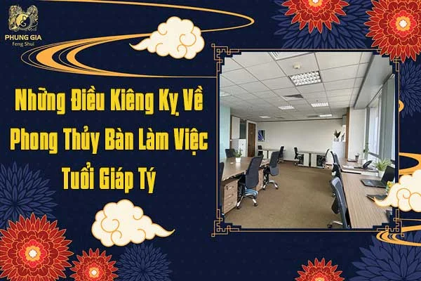 Những Điều Kiêng Kỵ Về Phong Thủy Bàn Làm Việc Tuổi Giáp Tý