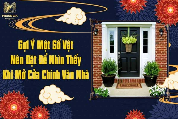 Gợi Ý Một Số Vật Nên Đặt Để Nhìn Thấy Khi Mở Cửa Chính Vào Nhà