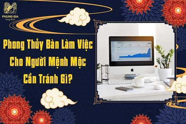 Phong Thủy Bàn Làm Việc Cho Người Mệnh Mộc Cần Tránh Gì