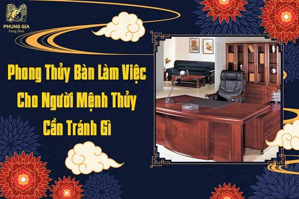 Phong Thủy Bàn Làm Việc Cho Người Mệnh Thủy Cần Tránh Gì