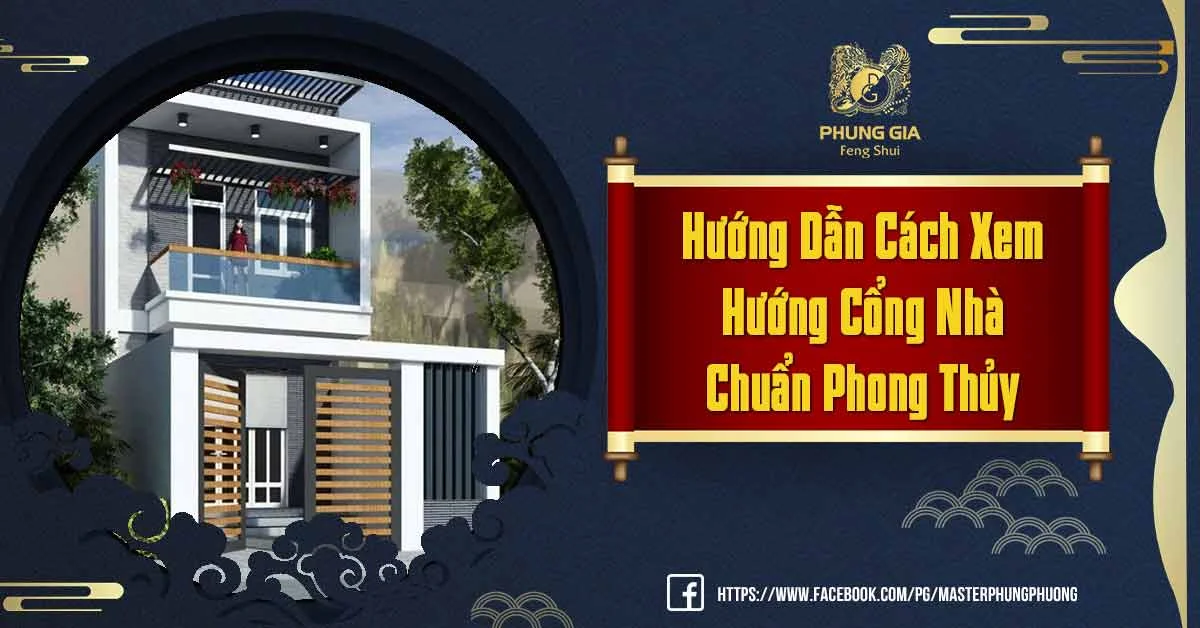 Cách Xem Hướng Cổng Nhà Chuẩn Phong Thủy Thu Hút Vượng Khí