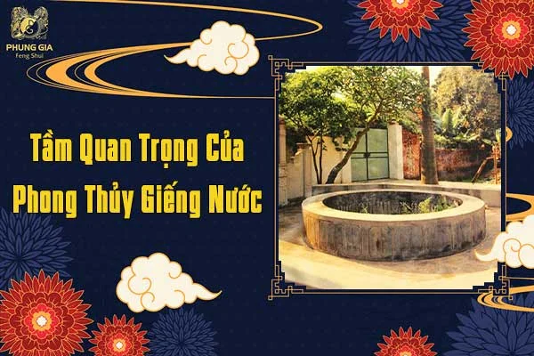 Tầm Quan Trọng Của Phong Thủy Giếng Nước